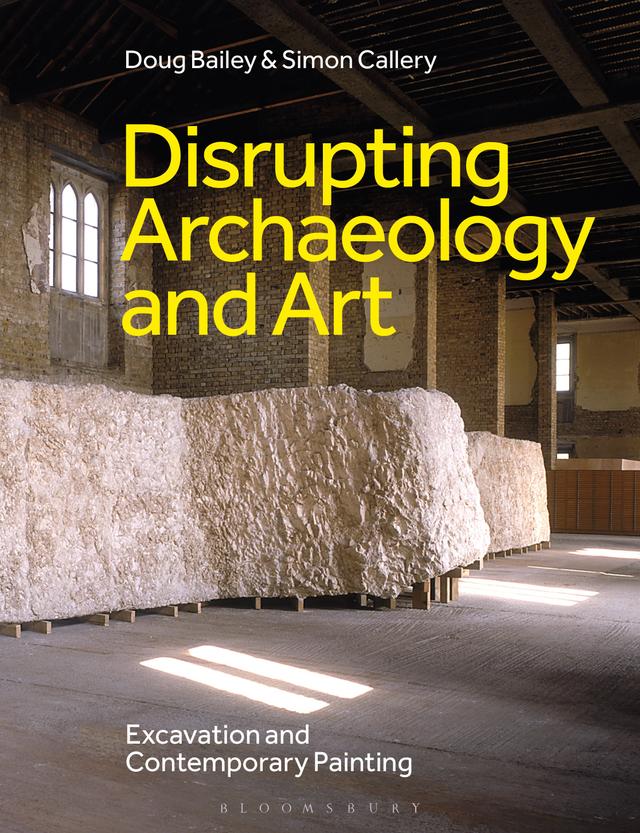 Disrupting Archaeology and Art by Doug Bailey, Simon Callery