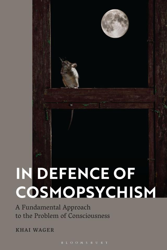 In Defence of Cosmopsychism by Khai Wager