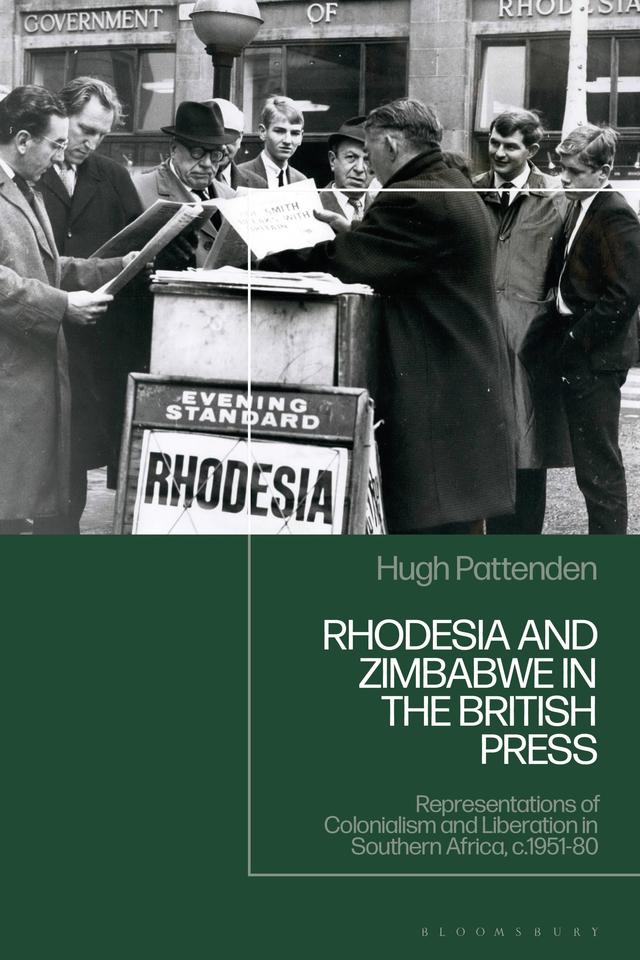 Rhodesia and Zimbabwe in the British Press by Hugh Pattenden