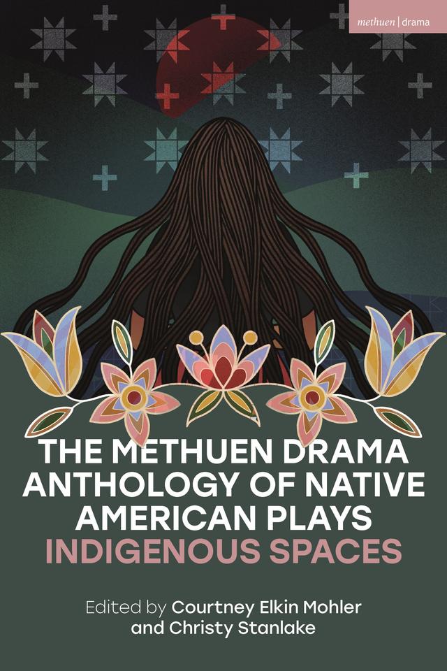 The Methuen Drama Anthology of Native American Plays by Christy Stanlake, Courtney Elkin Mohler