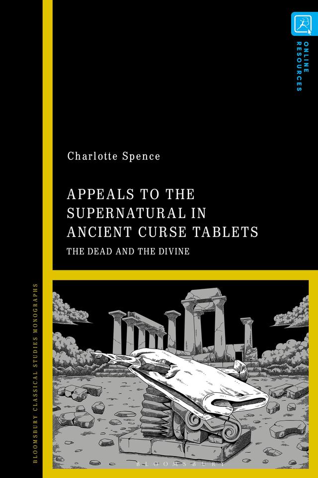 Appeals to the Supernatural in Ancient Curse Tablets by Charlotte Spence