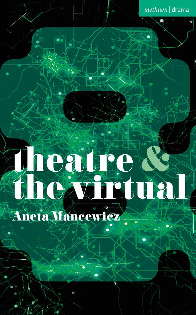 Theatre and The Virtual by Aneta Mancewicz