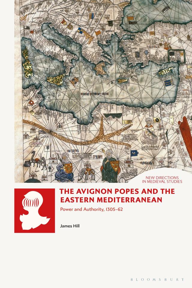 The Avignon Popes and the Eastern Mediterranean by James Hill