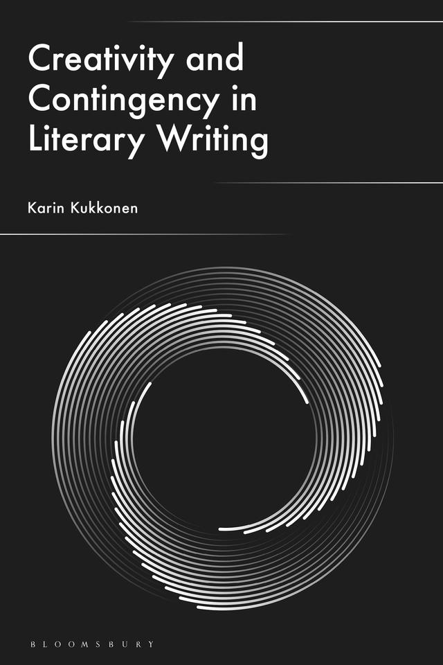 Creativity and Contingency in Literary Writing by Karin Kukkonen