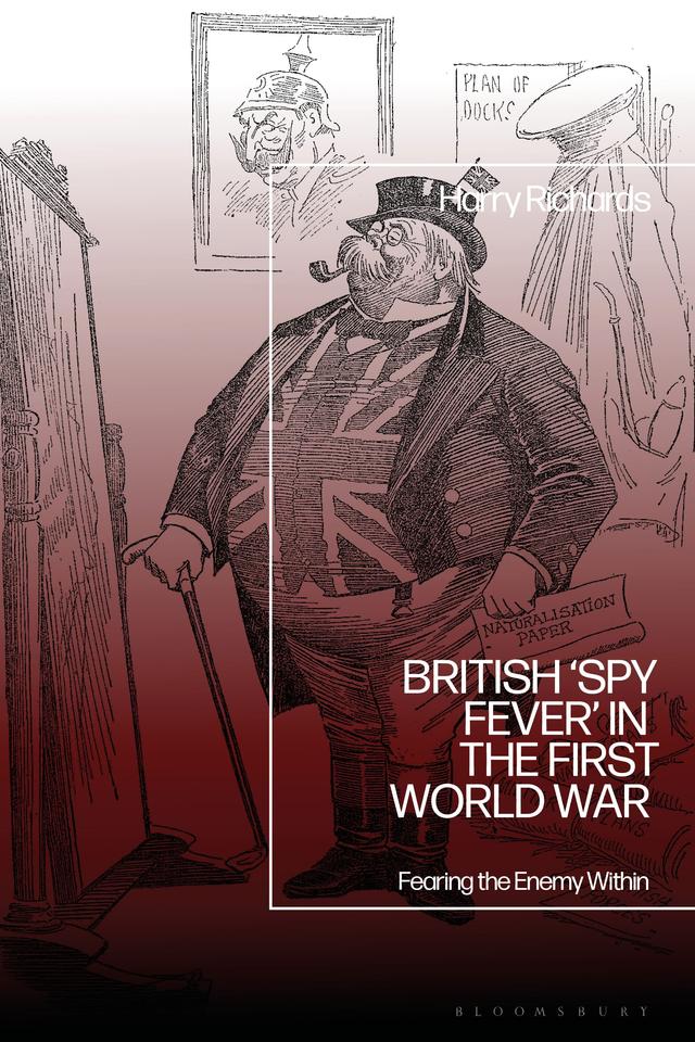 British ‘Spy Fever’ in the First World War by 