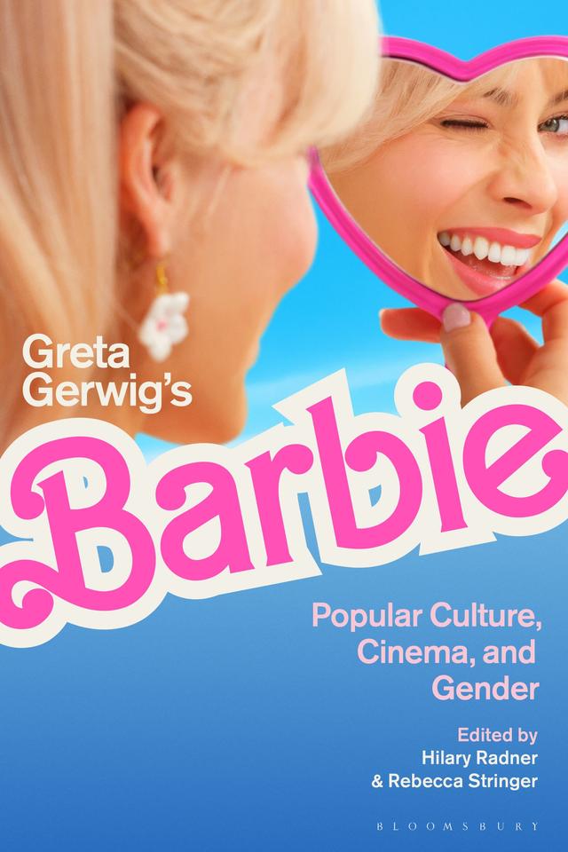 Greta Gerwig’s Barbie by Hilary Radner, Rebecca Stringer