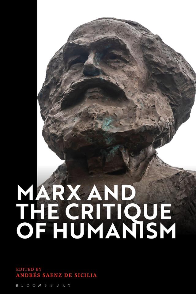 Marx and the Critique of Humanism by Andres Saenz de Sicilia