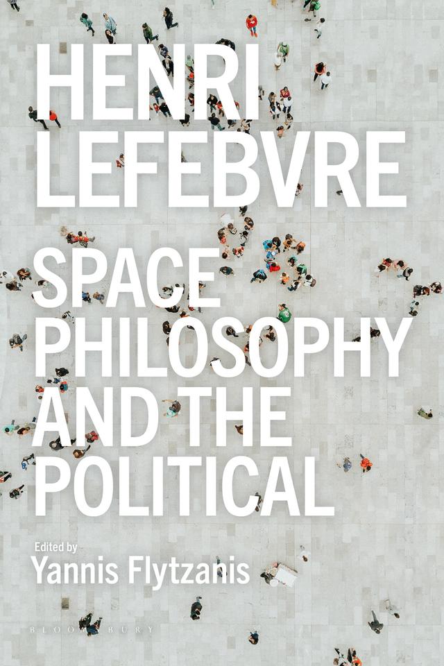 Henri Lefebvre - Space, Philosophy and the Political by Yannis Flytzanis