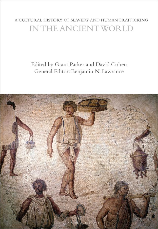 A Cultural History of Slavery and Human Trafficking in the Ancient World by David Cohen, Grant Parker