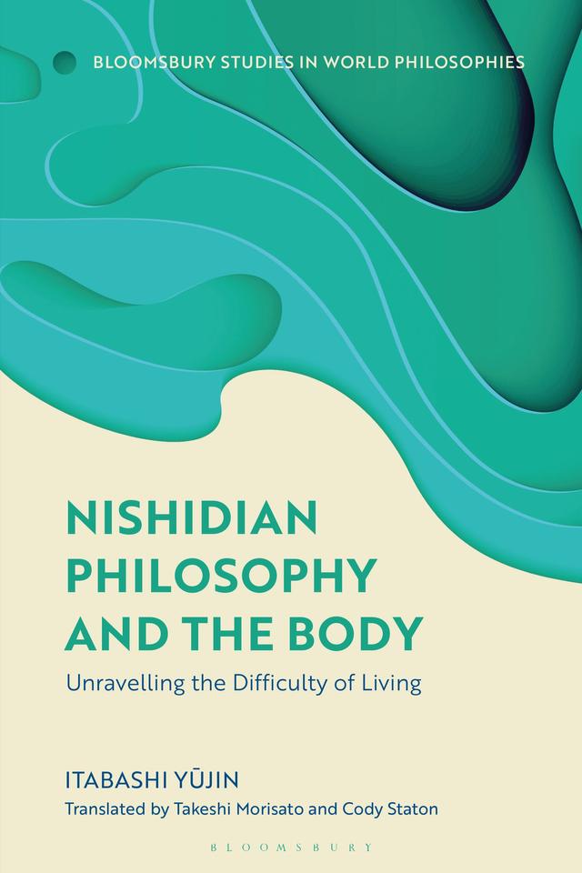Nishidian Philosophy and The Body by Cody Staton, Itabashi Yu¯jin, Takeshi Morisato