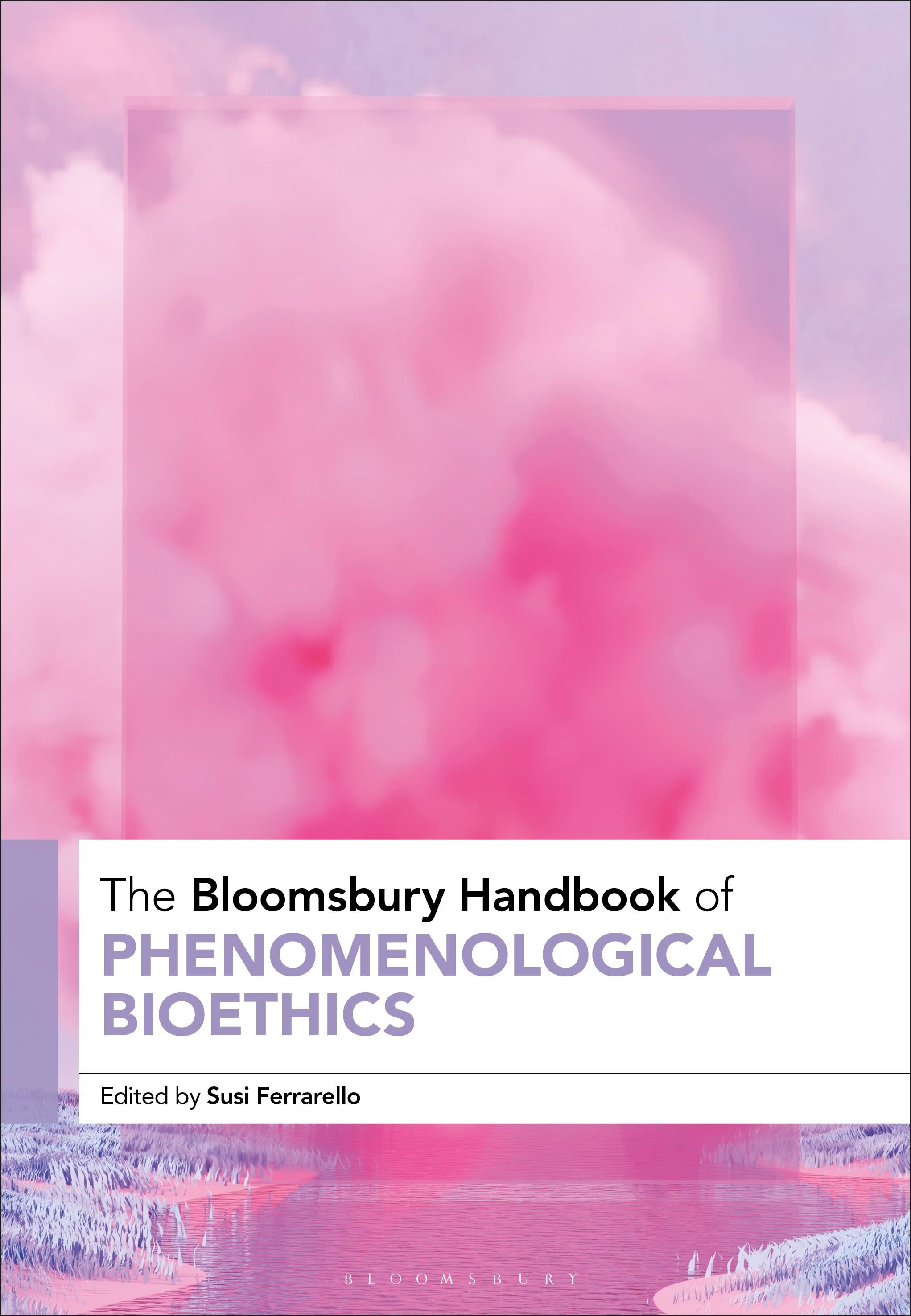 The Bloomsbury Handbook of Phenomenological Bioethics
