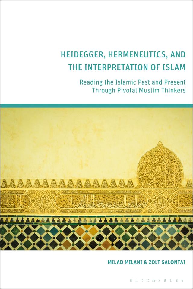 Heidegger, Hermeneutics, and the Interpretation of Islam by Milad Milani, Zolt Salontai