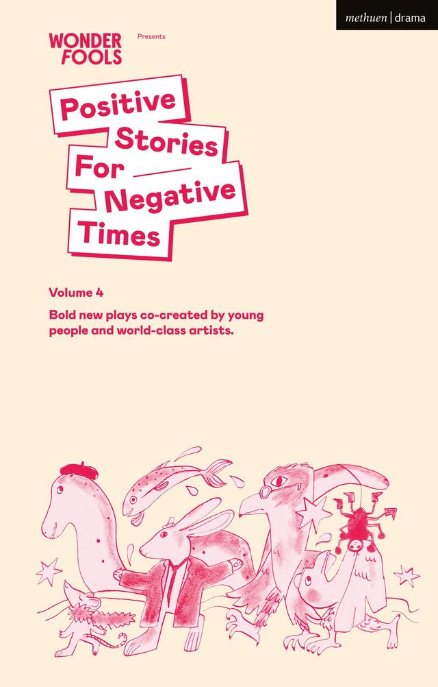 Positive Stories for Negative Times, Volume 4 by Ella Hickson, Hannah Low, James Ley, Mammalian Diving Reflex, Travis Alabanza, Wonder Fools