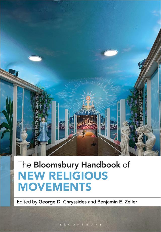 The Bloomsbury Handbook of New Religious Movements by Benjamin E. Zeller, George D. Chryssides