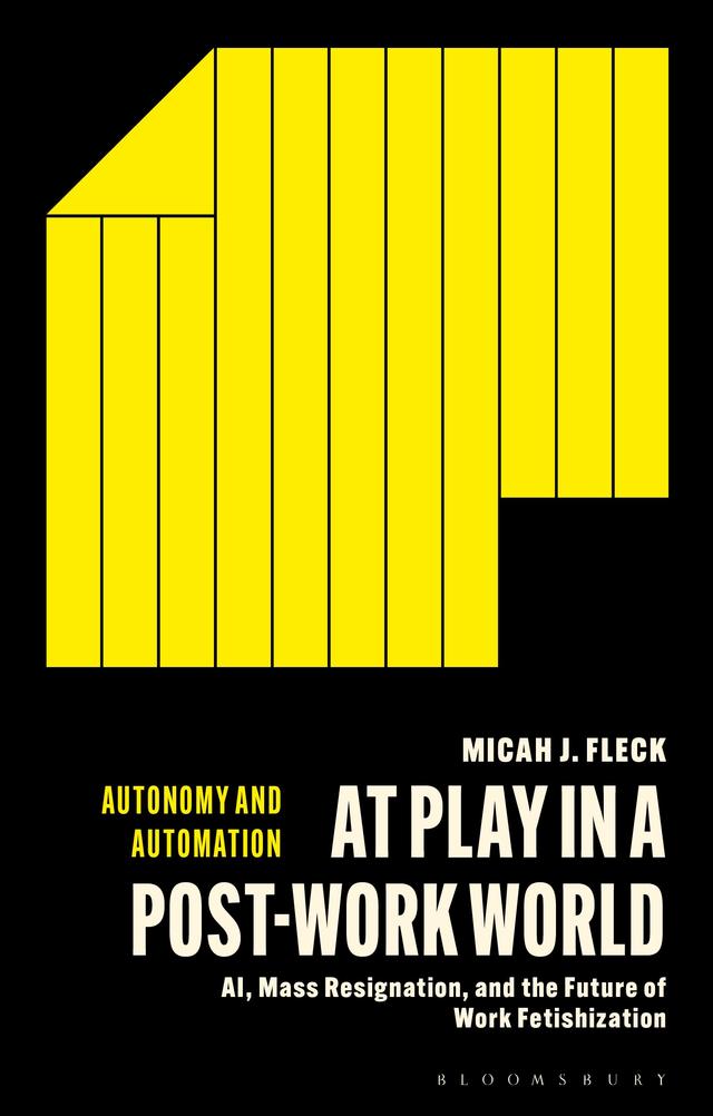 At Play in a Post-Work World by Micah J. Fleck