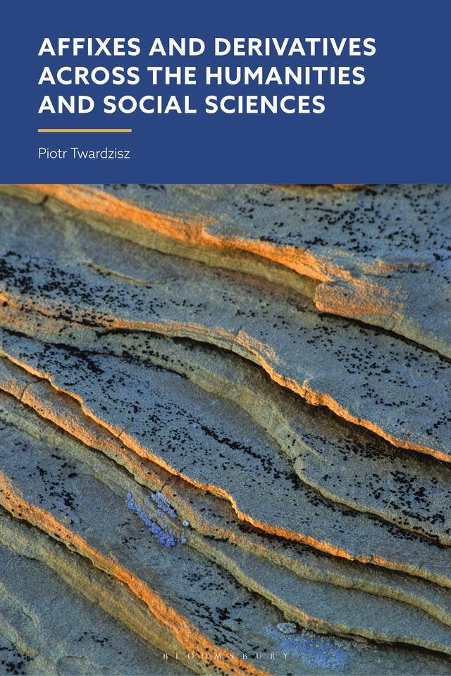 Affixes and Derivatives across the Humanities and Social Sciences by Piotr Twardzisz