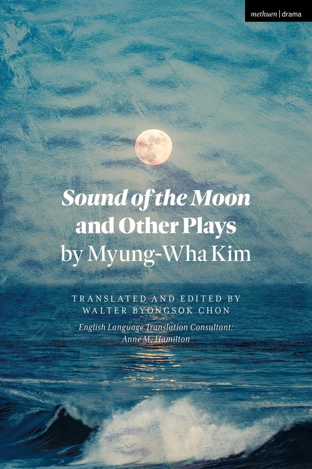 Sound of the Moon and Other Plays by Myung-Wha Kim by Myung-Wha Kim, Walter Byongsok Chon