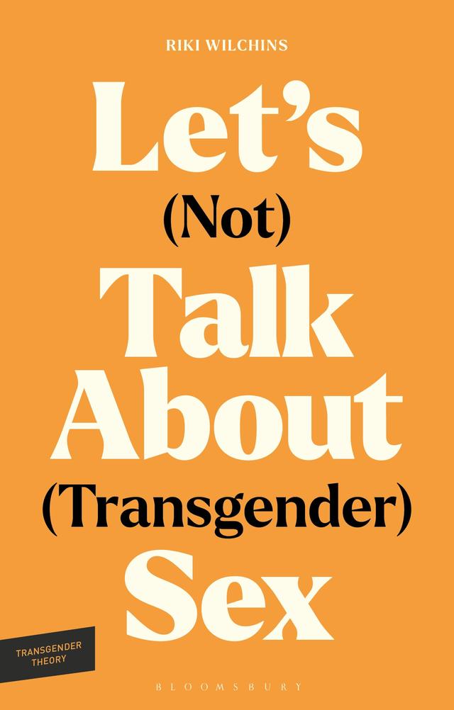 Let's (Not) Talk About (Transgender) Sex by Riki Wilchins