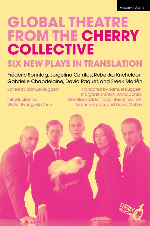 Global Theatre from the Cherry Collective by Anna Donko, David Mckay, David Paquet, Frédéric Sonntag, Freek Mariën, Gabrielle Chapdelaine, Jorgelina Cerritos, Leanna Brodie, Margaret Stanton, Neil Blackadder, Rebekka Kricheldorf, Samuel Buggeln, Taylor Barrett Gaines