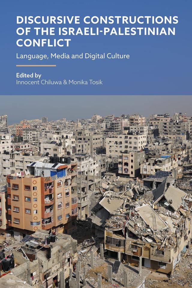 Discursive Constructions of the Israeli-Palestinian Conflict by Innocent E. Chiluwa, Monika Tosik (Koptrowska)