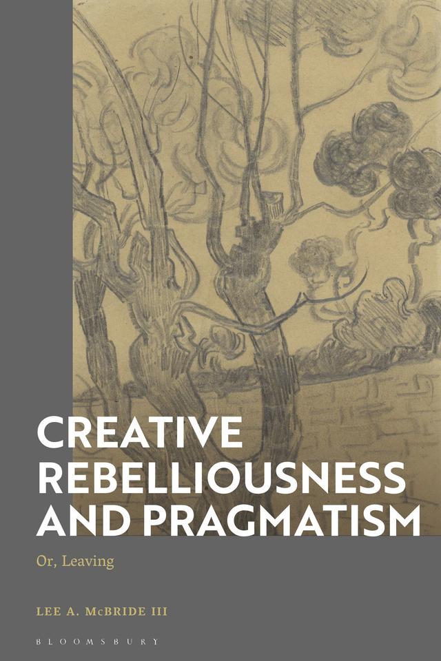 Creative Rebelliousness and Pragmatism by Lee A. McBride III