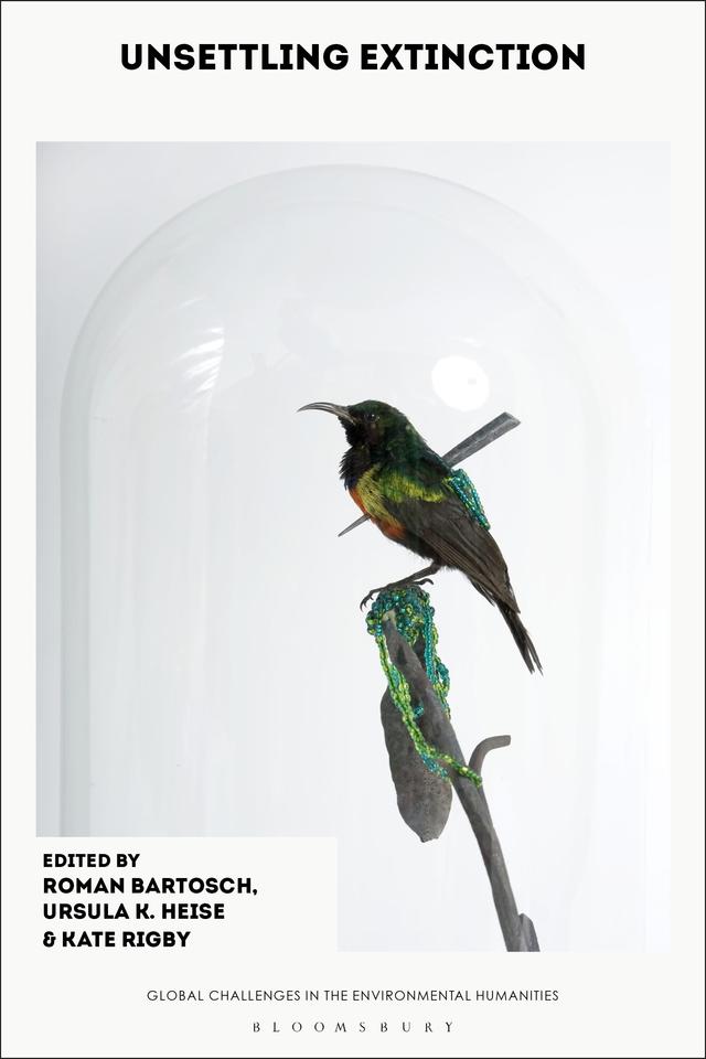 Unsettling Extinction by Kate Rigby, Roman Bartosch, Ursula K. Heise