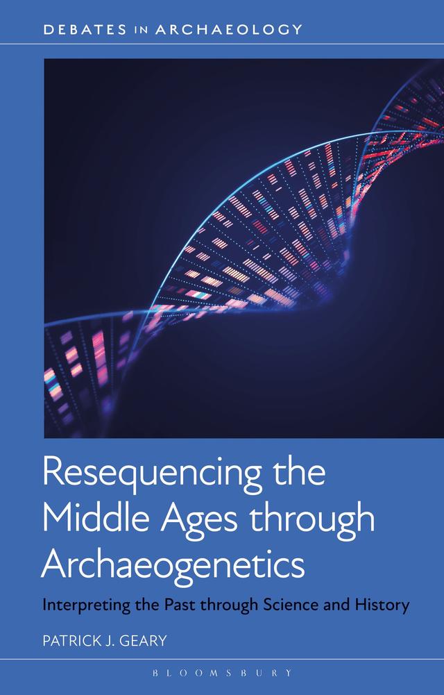 Resequencing the Middle Ages through Archaeogenetics by Patrick J. Geary