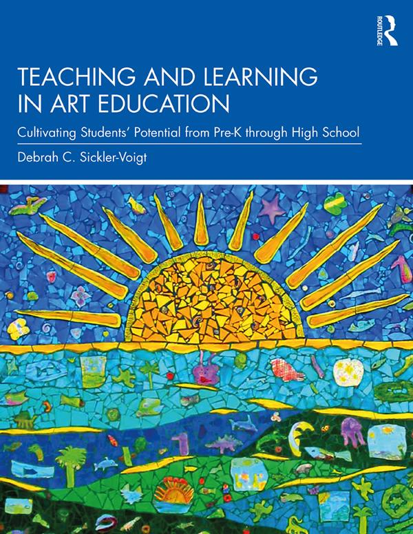 Teaching and Learning in Art Education by Debrah C. Sickler-Voigt