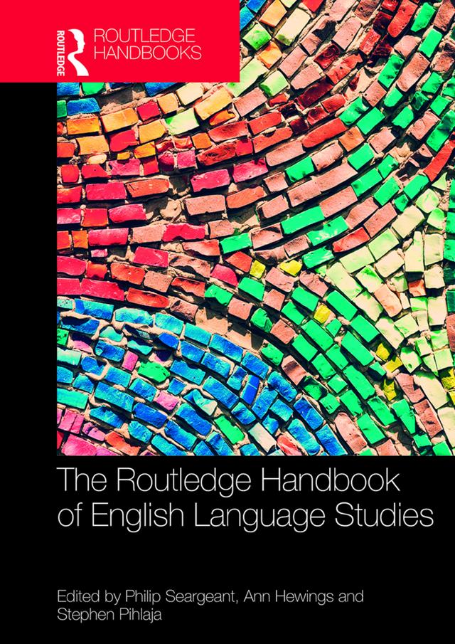 The Routledge Handbook of English Language Studies by Ann Hewings, Philip Seargeant, Stephen Pihlaja
