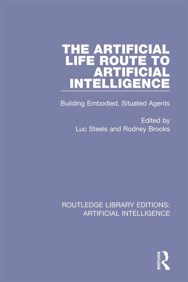 The Artificial Life Route to Artificial Intelligence by Luc Steels, Rodney Brooks