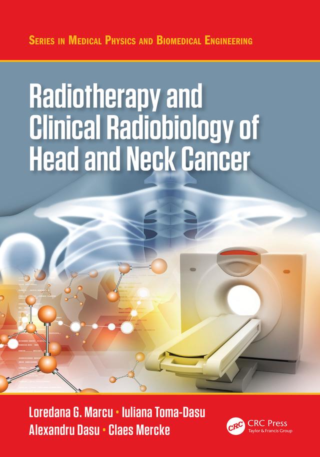 Radiotherapy and Clinical Radiobiology of Head and Neck Cancer by Alexandru Dasu, Claes Mercke, Iuliana Toma-Dasu, Loredana G. Marcu