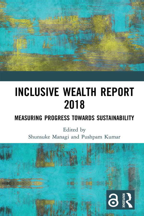 Inclusive Wealth Report 2018 by Pushpam Kumar, Shunsuke Managi