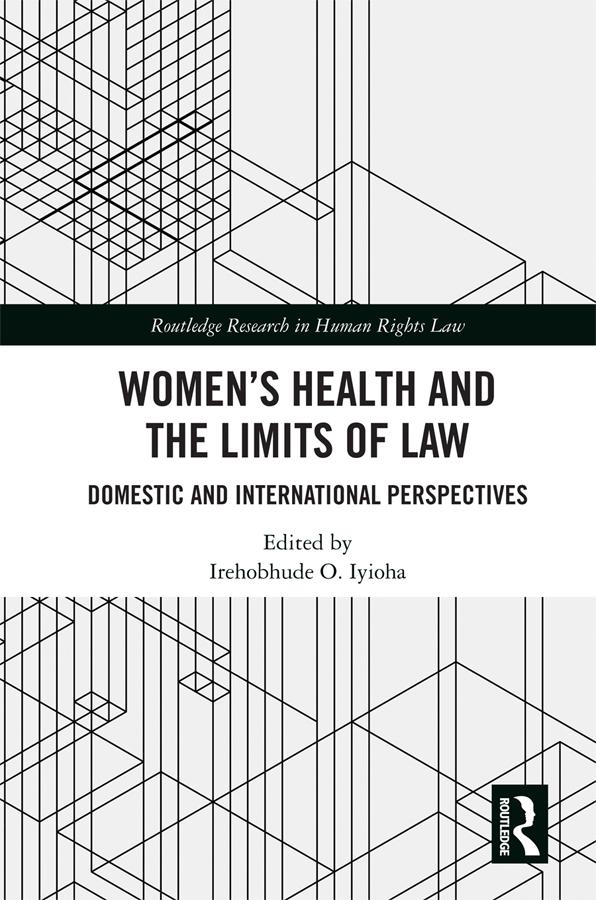 Women's Health and the Limits of Law by Irehobhude O. Iyioha
