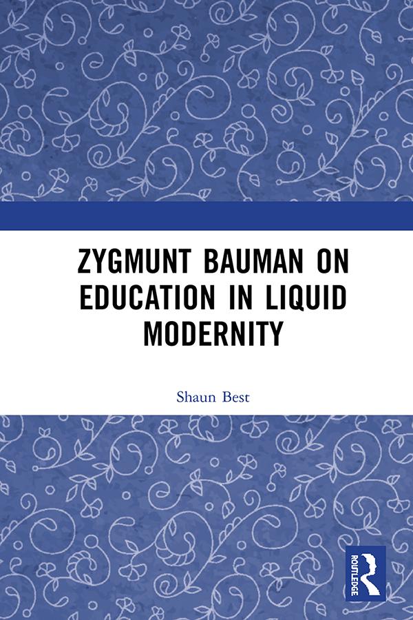 Zygmunt Bauman on Education in Liquid Modernity by Shaun Best