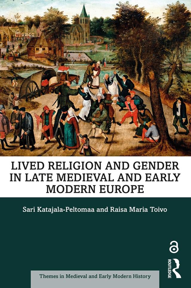 Lived Religion and Gender in Late Medieval and Early Modern Europe by Raisa Maria Toivo, Sari Katajala-Peltomaa