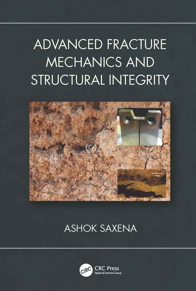 Advanced Fracture Mechanics and Structural Integrity by Ashok Saxena