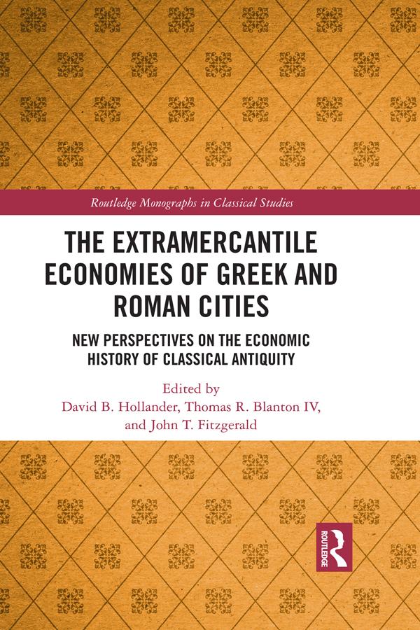 The Extramercantile Economies of Greek and Roman Cities by David B. Hollander, John T. Fitzgerald, Thomas R. Blanton IV