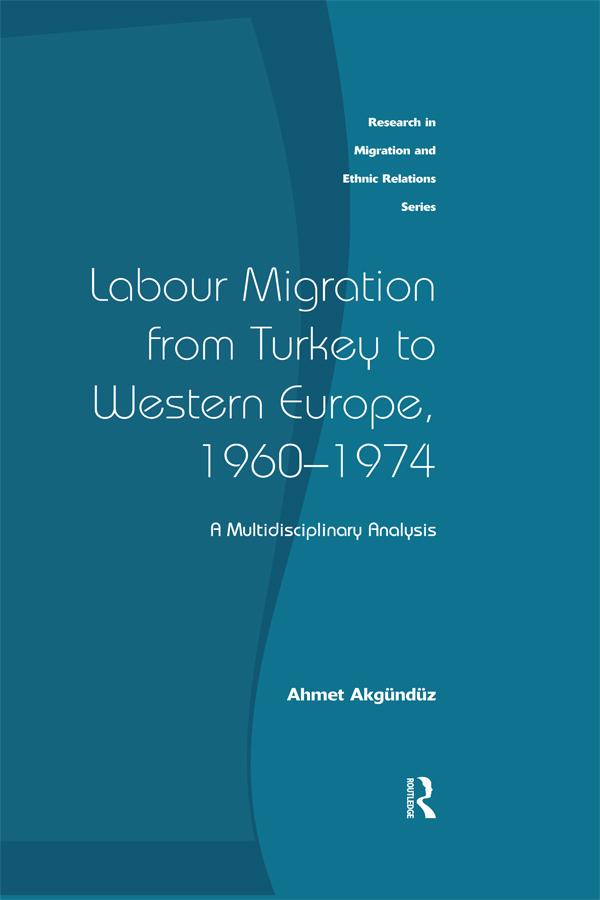 Labour Migration from Turkey to Western Europe, 1960-1974 by Ahmet Akgunduz