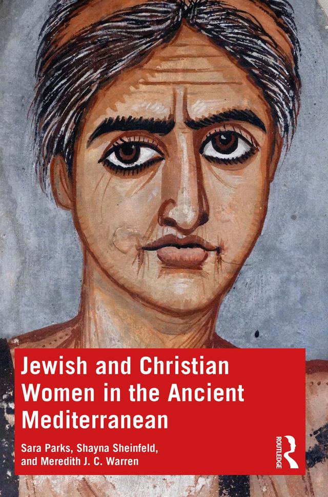 Jewish and Christian Women in the Ancient Mediterranean by Meredith J. C. Warren, Sara Parks, Shayna Sheinfeld