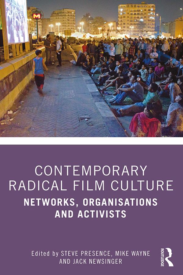 Contemporary Radical Film Culture by Jack Newsinger, Mike Wayne, Steve Presence