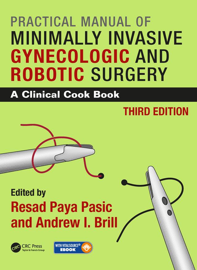 Practical Manual of Minimally Invasive Gynecologic and Robotic Surgery by Andrew I. Brill, Resad Paya Pasic