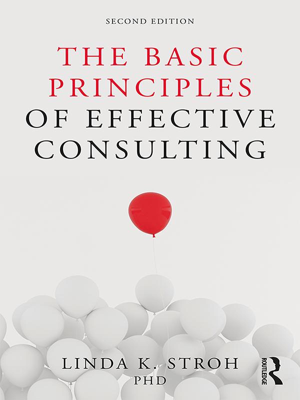 The Basic Principles of Effective Consulting by Linda K. Stroh