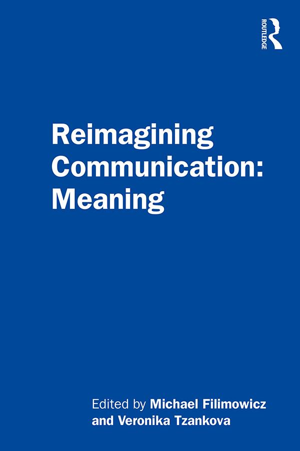 Reimagining Communication: Meaning by Michael Filimowicz, Veronika Tzankova