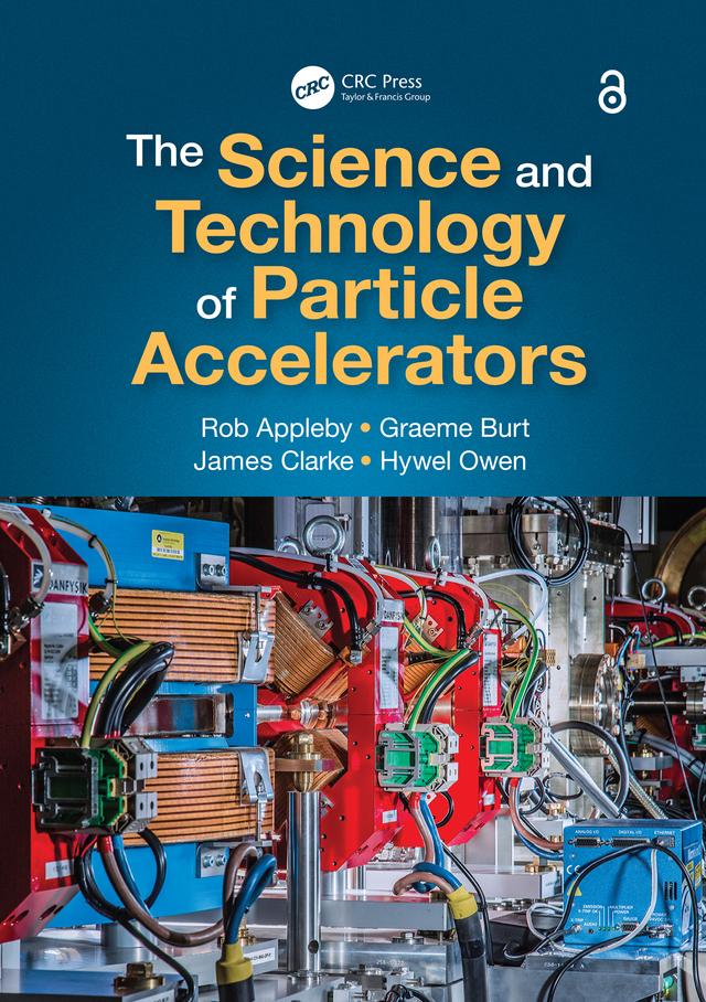The Science and Technology of Particle Accelerators by Graeme Burt, Hywel Owen, James Clarke, Rob Appleby