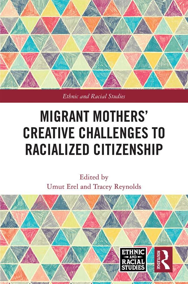 Migrant Mothers' Creative Challenges to Racialized Citizenship by Tracey Reynolds, Umut Erel