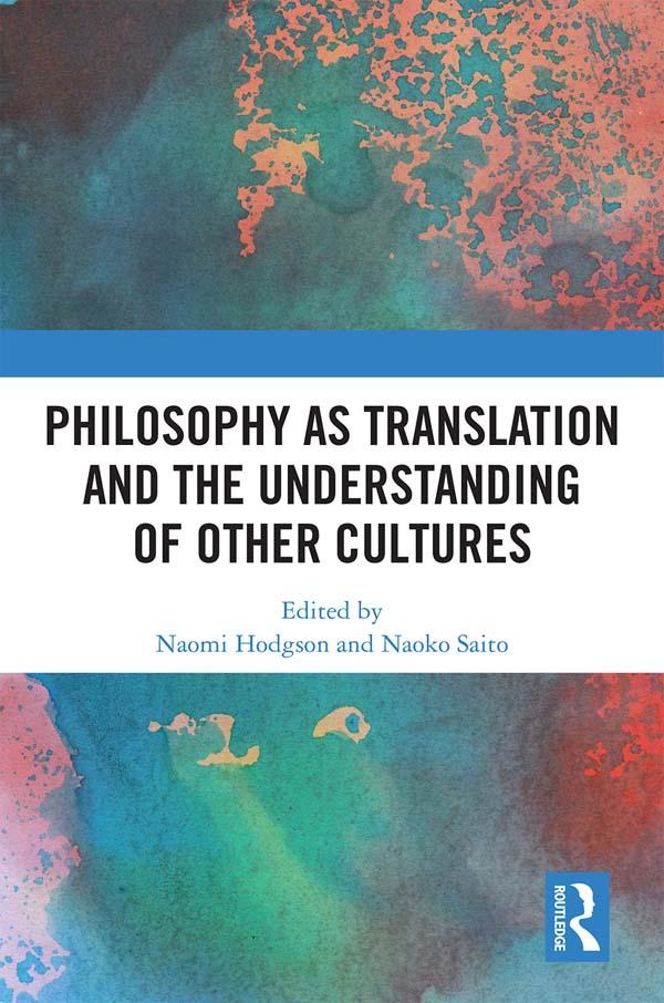 Philosophy as Translation and the Understanding of Other Cultures by Naoko Saito, Naomi Hodgson