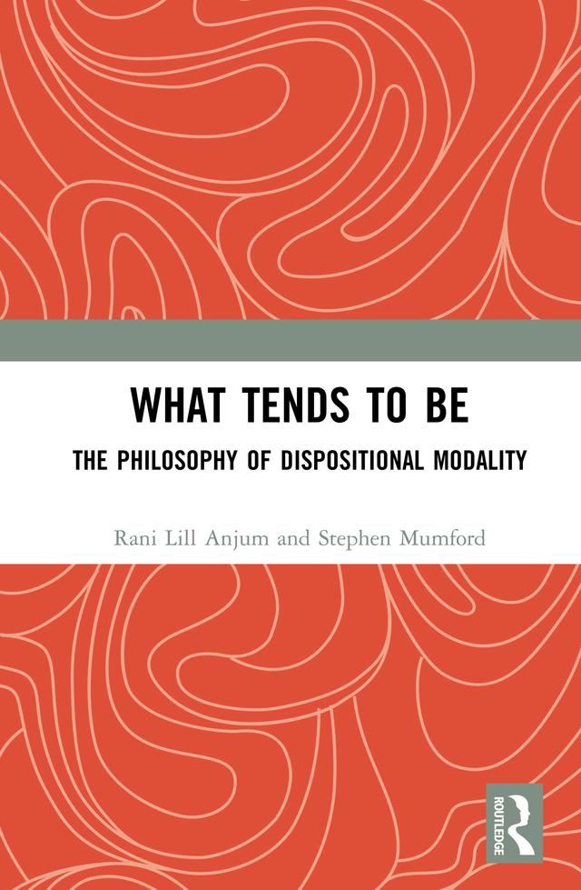 What Tends to Be by Rani Lill Anjum, Stephen Mumford