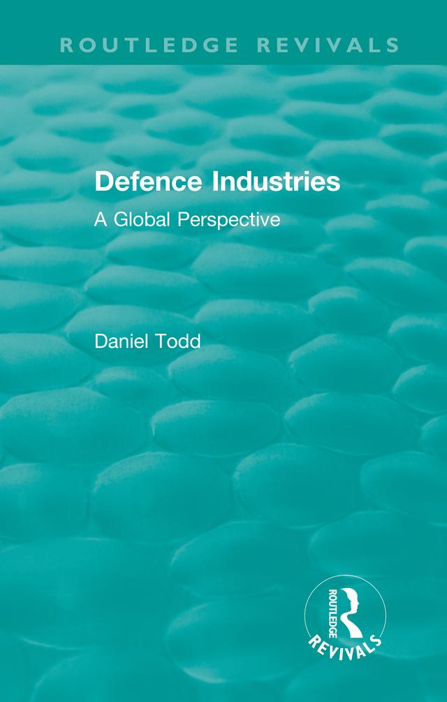 Routledge Revivals: Defence Industries (1988) by Daniel Todd