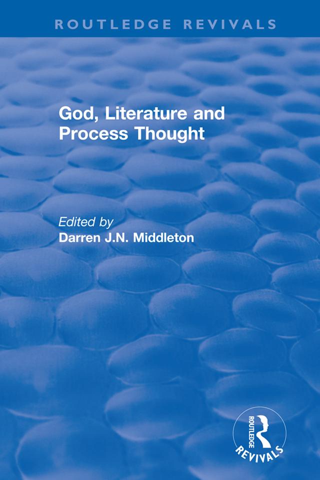 Routledge Revivals: God, Literature and Process Thought (2002) by Darren Middleton