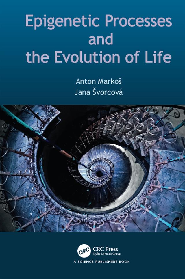 Epigenetic Processes and Evolution of Life by Anton Markoš, Jana Švorcová